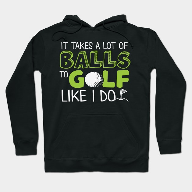 It takes a lot of Balls to Golf like I do Hoodie by golf365